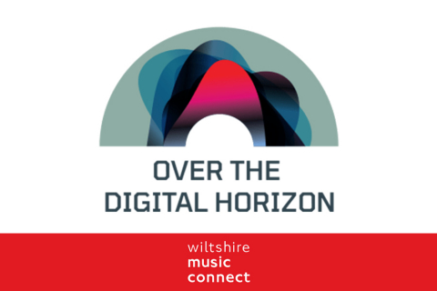 Wiltshire Music Connect's Over The Digital Horizon Webinar Series