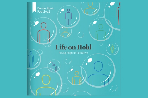 Derby Book Festival presents their latest publication: Life On Hold: Young People in Lockdown