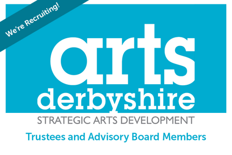 Arts Derbyshire is looking to recruit new Trustees and Advisory Board Members