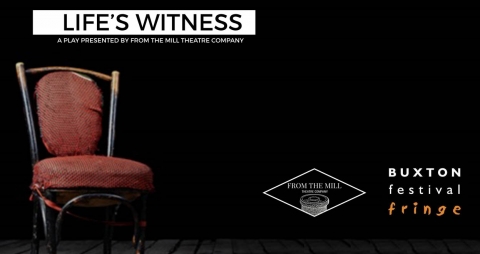 Life's Witness to be presented by Mill Theatre Company at the Buxton Fringe